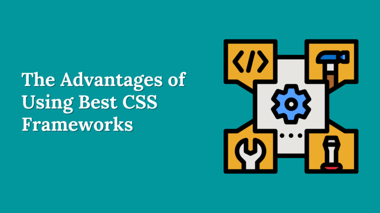 The Advantages of Using Best CSS Frameworks