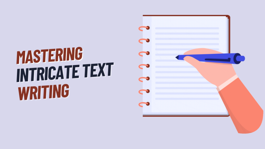 Mastering Intricate Text Writing